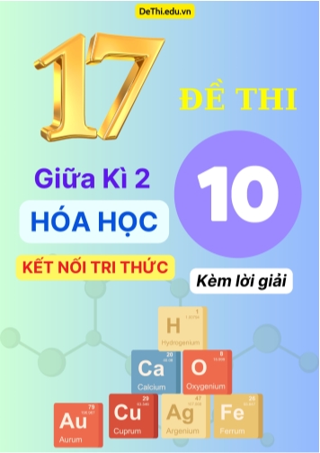 Tổng hợp 17 Đề thi Giữa kì 2 Môn Hóa 10 Chương trình Kết Nối Tri Thức (Kèm lời giải)